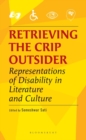 Image for Retrieving the Crip Outsider : Representations of Disability in Literature and Culture