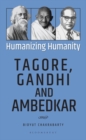 Image for Humanizing Humanity : Tagore, Gandhi and Ambedkar