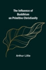 Image for The Influence of Buddhism on Primitive Christianity