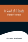 Image for In Search of El Dorado; A Wanderer&#39;s Experiences