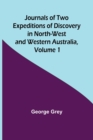 Image for Journals of Two Expeditions of Discovery in North-West and Western Australia, Volume 1