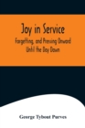 Image for Joy in Service; Forgetting, and Pressing Onward; Until the Day Dawn