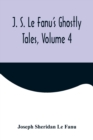 Image for J. S. Le Fanu&#39;s Ghostly Tales, Volume 4