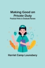 Image for Making Good on Private Duty : Practical Hints to Graduate Nurses