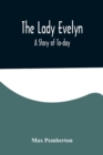 Image for The Lady Evelyn; A Story of To-day