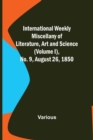Image for International Weekly Miscellany of Literature, Art and Science - (Volume I), No. 9, August 26, 1850