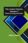 Image for The Junior Classics, Volume 7 : Stories of Courage and Heroism