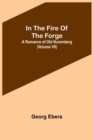 Image for In The Fire Of The Forge; A Romance of Old Nuremberg (Volume VII)