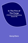 Image for In The Fire Of The Forge; A Romance of Old Nuremberg (Volume VIII)