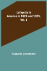 Image for Lafayette in America in 1824 and 1825, Vol. 1