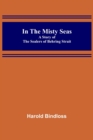 Image for In the Misty Seas; A Story of the Sealers of Behring Strait