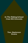 Image for In the Riding-School; Chats With Esmeralda