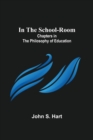 Image for In the School-Room; Chapters in the Philosophy of Education