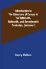 Image for Introduction to the Literature of Europe in the Fifteenth, Sixteenth, and Seventeenth Centuries, (Volume I)