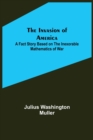 Image for The Invasion of America; A fact story based on the inexorable mathematics of war
