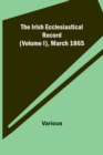 Image for The Irish Ecclesiastical Record (Volume I), March 1865