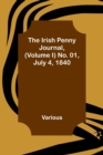 Image for The Irish Penny Journal, (Volume I) No. 01, July 4, 1840