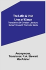 Image for The Latin &amp; Irish Lives of Ciaran;Translations Of Christian Literature. Series V. Lives Of The Celtic Saints