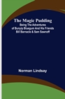 Image for The Magic Pudding; Being the Adventures of Bunyip Bluegum and His Friends Bill Barnacle &amp; Sam Sawnoff