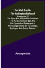 Image for The Mail Pay on the Burlington Railroad; Statements of Car Space and All Facilities Furnished for the Government Mails and for Express and Passengers in All Passenger Trains on the Chicago, Burlington