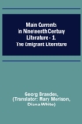 Image for Main Currents in Nineteenth Century Literature - 1. The Emigrant Literature