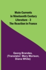 Image for Main Currents in Nineteenth Century Literature - 3. The Reaction in France