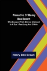 Image for Narrative of Henry Box Brown; Who Escaped from Slavery Enclosed in a Box 3 Feet Long and 2 Wide
