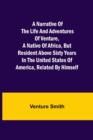Image for A Narrative of the Life and Adventures of Venture, a Native of Africa, but Resident above Sixty Years in the United States of America, Related by Himself