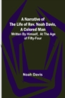 Image for A Narrative of the Life of Rev. Noah Davis, A Colored Man; Written by Himself, At The Age of Fifty-Four