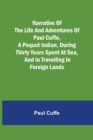 Image for Narrative of the Life and Adventures of Paul Cuffe, a Pequot Indian, During Thirty Years Spent at Sea, and in Travelling in Foreign Lands