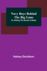Image for Navy Boys Behind the Big Guns; Or, Sinking the German U-Boats