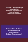 Image for Leibnitz&#39; Monadologie; Deutsch mit einer Abhandlung uber Leibnitz&#39; und Herbart&#39;s Theorieen des wirklichen Geschehens