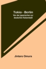 Image for Tokio - Berlin : Von der japanischen zur deutschen Kaiserstadt