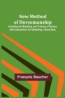 Image for New Method of Horsemanship; Including the Breaking and Training of Horses, with Instructions for Obtaining a Good Seat.