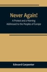 Image for Never Again! A Protest and a Warning Addressed to the Peoples of Europe