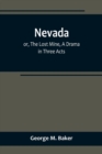 Image for Nevada; or, The Lost Mine, A Drama in Three Acts