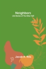 Image for Neighbors : Life Stories of the Other Half