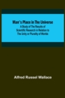 Image for Man&#39;s Place in the Universe; A Study of the Results of Scientific Research in Relation to the Unity or Plurality of Worlds