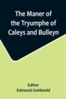 Image for The Maner of the Tryumphe of Caleys and Bulleyn and The Noble Tryumphant Coronacyon of Quene Anne, Wyfe unto the Most Noble Kynge Henry VIII