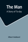 Image for The Man : A Story of To-day