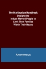 Image for The Malthusian Handbook; Designed to Induce Married People to Limit Their Families Within Their Means.