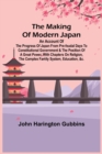 Image for The Making of Modern Japan; An Account of the Progress of Japan from Pre-feudal Days to Constitutional Government &amp; the Position of a Great Power, With Chapters on Religion, the Complex Family System,