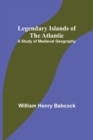 Image for Legendary Islands of the Atlantic : A Study of Medieval Geography