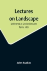 Image for Lectures on Landscape; Delivered at Oxford in Lent Term, 1871