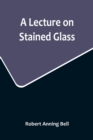 Image for A Lecture on Stained Glass