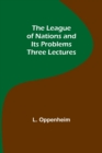 Image for The League of Nations and Its Problems : Three Lectures