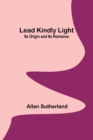 Image for Lead Kindly Light : Its Origin and Its Romance