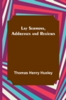 Image for Lay Sermons, Addresses and Reviews