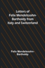 Image for Letters of Felix Mendelssohn Bartholdy from Italy and Switzerland