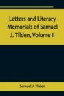 Image for Letters and Literary Memorials of Samuel J. Tilden, Volume II